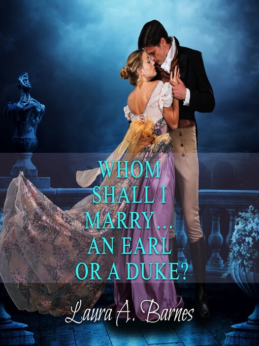 Title details for Whom Shall I Marry... an Earl or a Duke? by Laura A. Barnes - Available